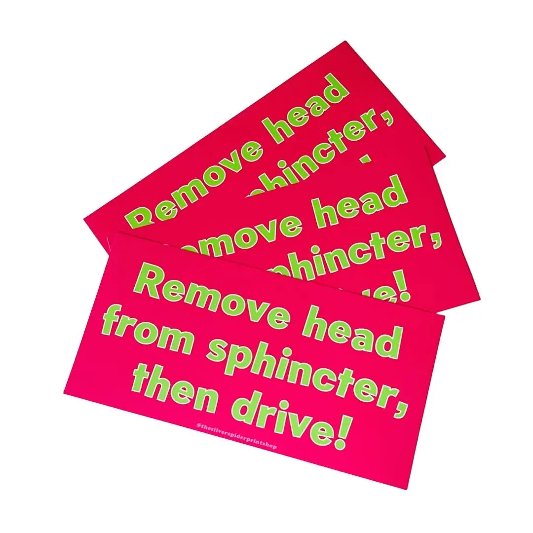 Remove Head from Sphincter Then Drive Bumper Sticker