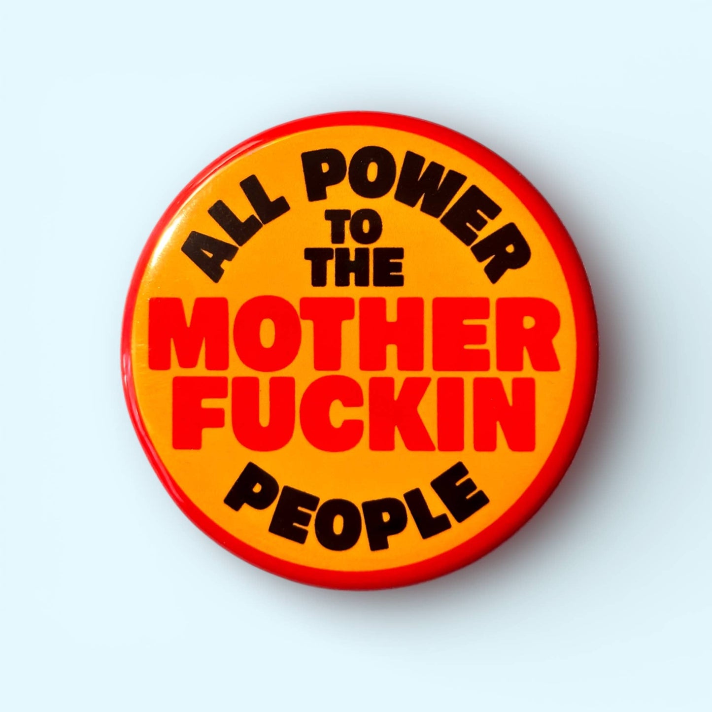 All Power To The Mother Fuckin People Button