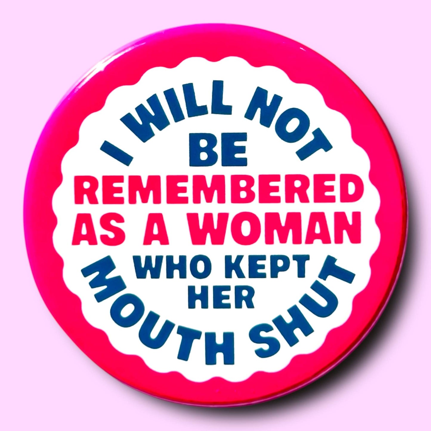 I Will Not Be Remembered As a Woman Who Button