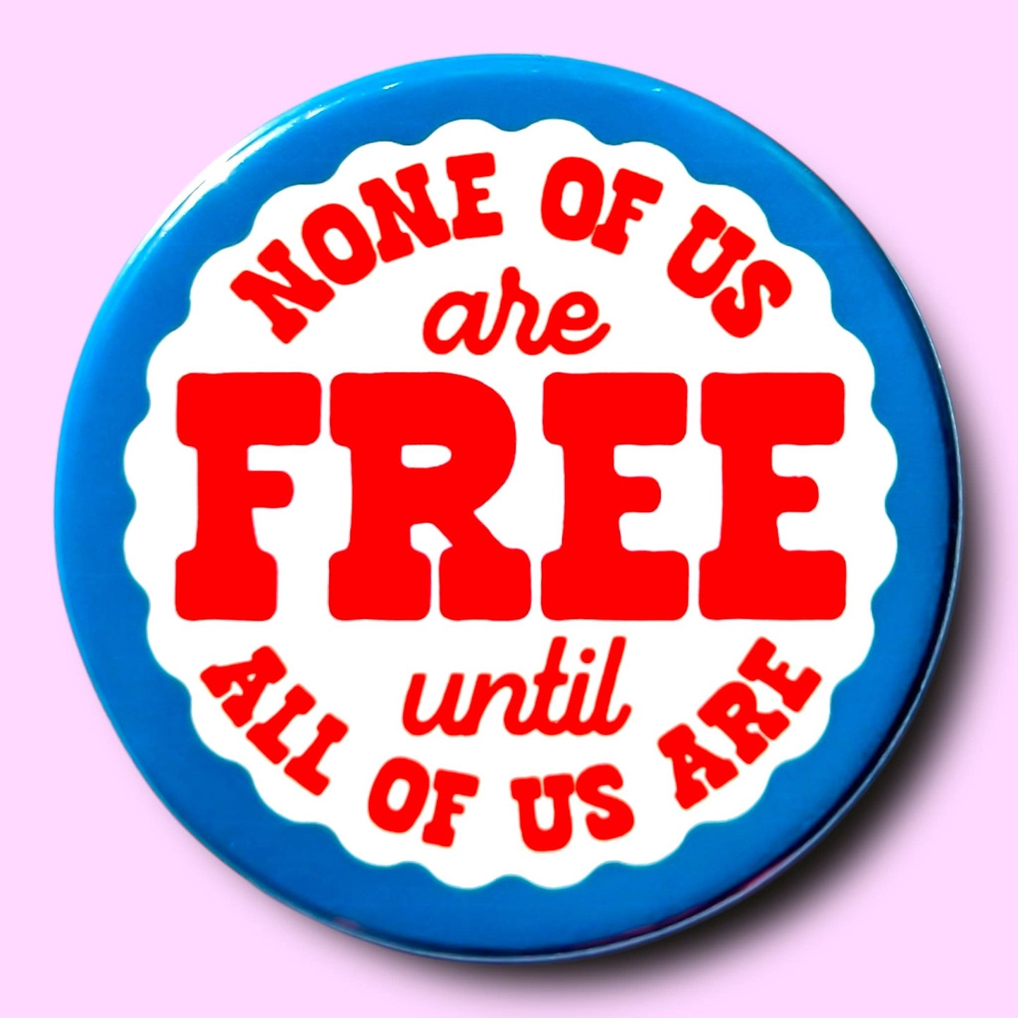 None of Us Are Free Until All of Us Are Button