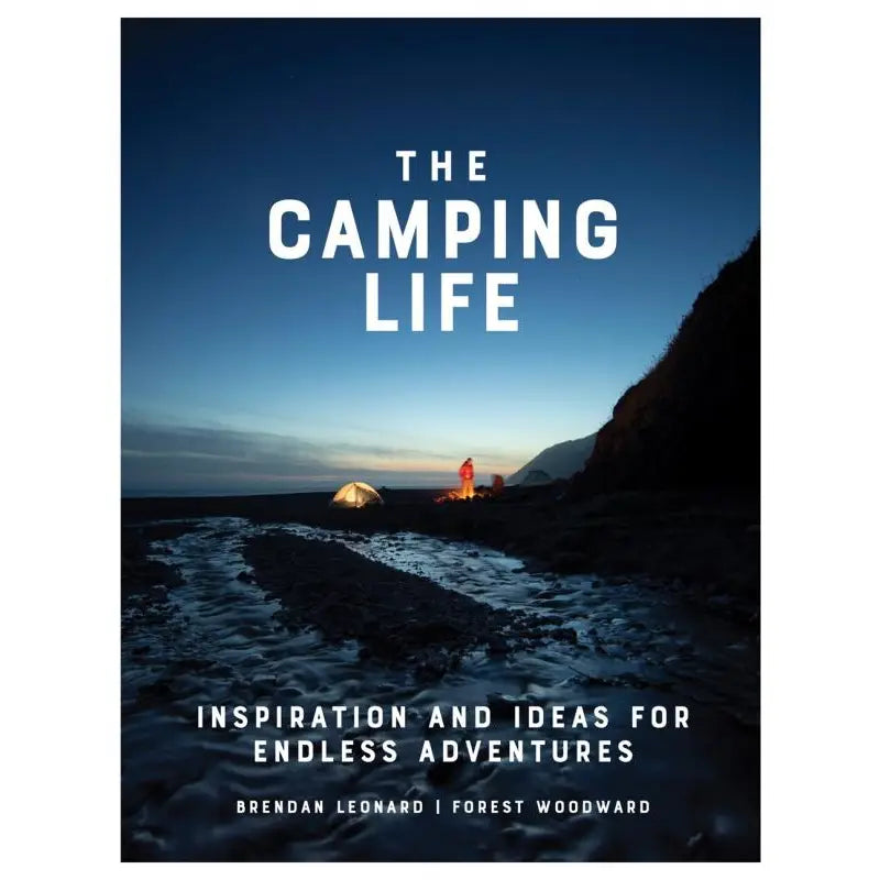 Camping Life: Inspiration and Ideas For Endless Adventures