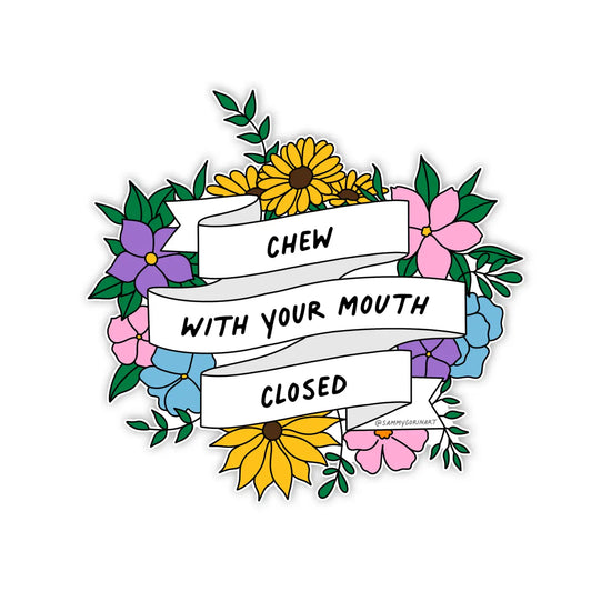 Load image into Gallery viewer, Chew with Your Mouth Closed Sticker
