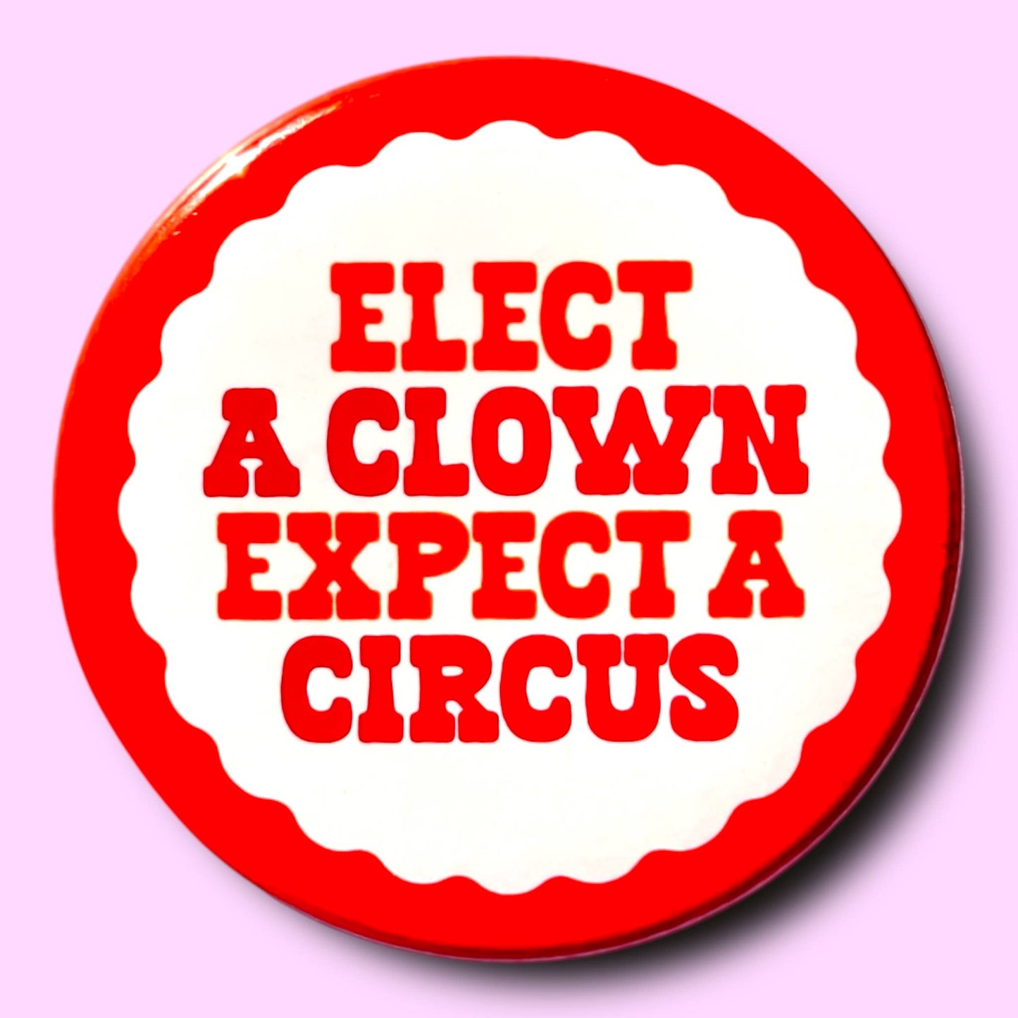 Elect a Clown, Expect a Circus Button