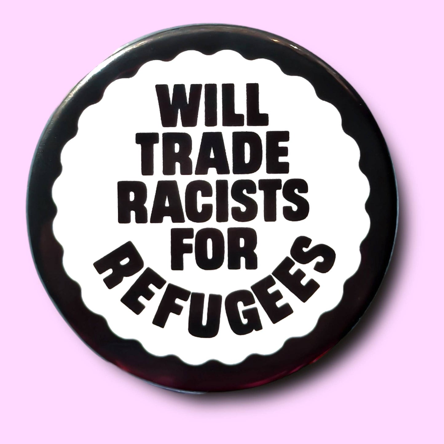 Will Trade Racists for Refugees Button