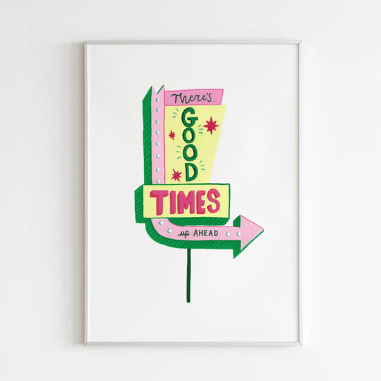 There's Good Times Up Ahead Print